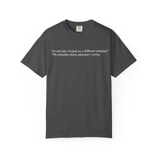 “I’m not late, I’m just on a different schedule” T-Shirt | Funny Quote Tee